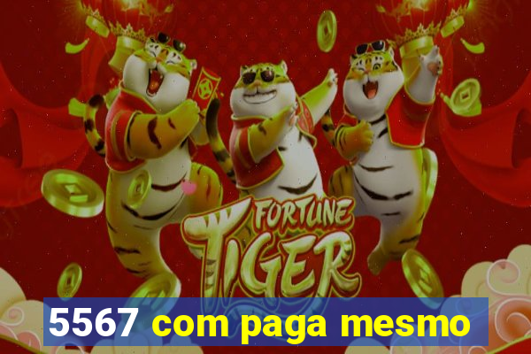 5567 com paga mesmo